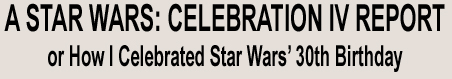 A Star Wars: Celebration IV Report