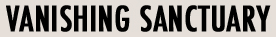 Vanishing Sactuary