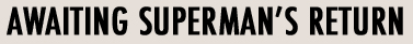 Awaiting Superman's Return